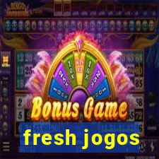 fresh jogos